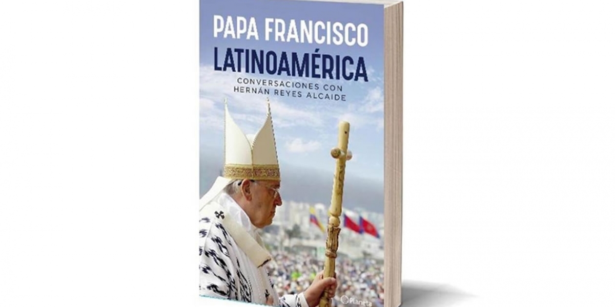 Francisco reúne por primera vez en el libro "Latinoamérica" (editorial Planeta), fruto de las conversaciones mantenidas con el periodista argentino Hernán Reyes Alcaide.